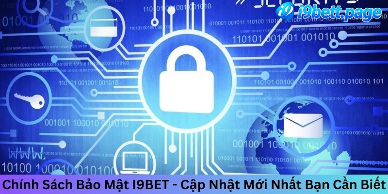 Tìm hiểu đôi chút về các chính sách bảo mật I9BET