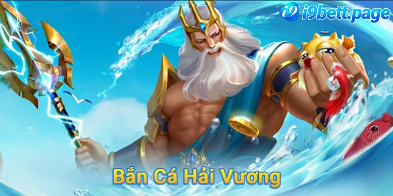 Giới thiệu bắn cá hải vương tại I9bet