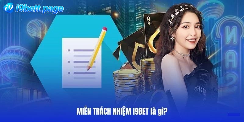 Chính sách miễn trừ trách nhiệm i9BET nhằm bảo vệ quyền lợi thành viên cao nhất