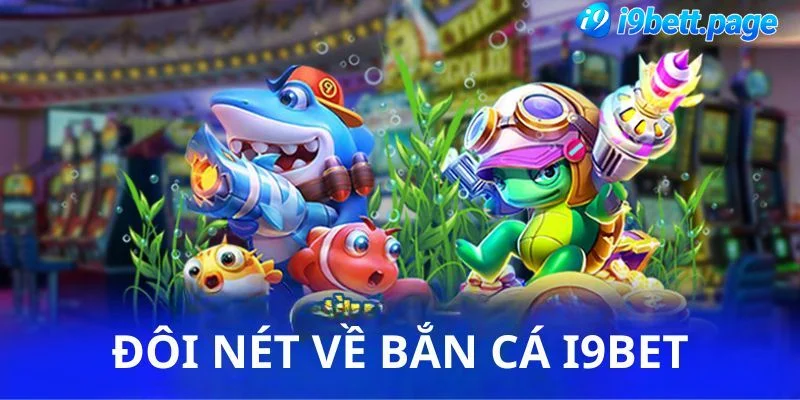 Tổng quan trò chơi bắn cá vàng tại nhà cái I9bet